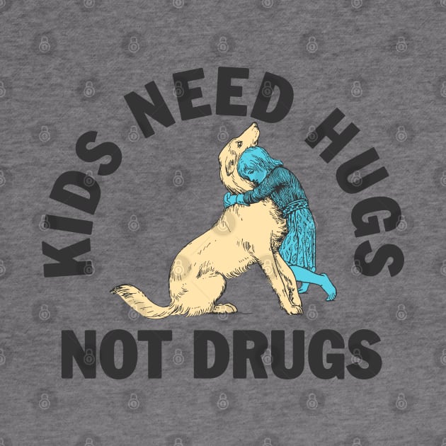 Kids need hugs not drugs by moronicart